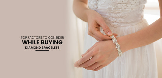 Top factors to consider while Buying Diamond Bracelets